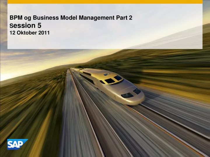 bpm og business model management part 2 s ession 5 12 oktober 2011