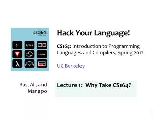 Hack Your Language! CS164 : Introduction to Programming Languages and Compilers, Spring 2012 UC Berkeley