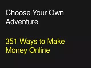 Choose Your Own Adventure 351 Ways to Make Money Online