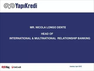 MR. NICOLA LONGO DENTE HEAD OF INTERNATIONAL &amp; MULTINATIONAL
