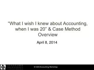 “What I wish I knew about Accounting, when I was 20” &amp; Case Method Overview