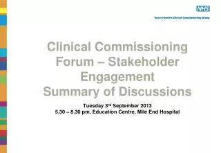 Clinical Commissioning Forum – Stakeholder Engagement Summary of Discussions Tuesday 3 rd September 2013