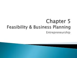 Chapter 5 Feasibility &amp; B usiness Planning