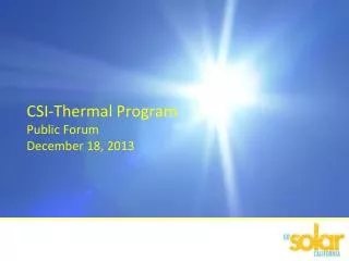 CSI-Thermal Program Public Forum December 18, 2013