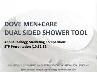 DOVE MEN+CARE DUAL SIDED SHOWER TOOL Annual Kellogg Marketing Competition: STP Presentation (10.31.12)
