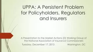 UPPA: A Persistent Problem for Policyholders, Regulators and Insurers