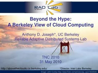 Beyond the Hype: A Berkeley View of Cloud Computing Anthony D. Joseph*, UC Berkeley Reliable Adaptive Distributed Syste