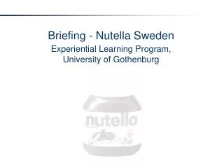 Briefing - Nutella Sweden Experiential Learning Program, University of Gothenburg