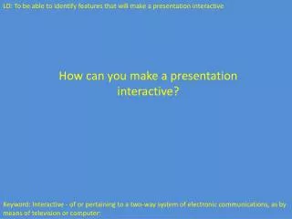 How can you make a presentation interactive?