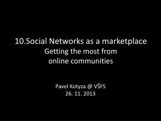 10.Social Networks as a marketplace Getting the most from online communities