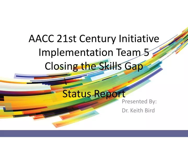 aacc 21st century initiative implementation team 5 closing the skills gap status report