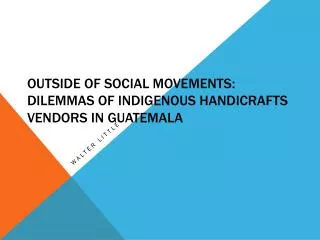 Outside of Social Movements: Dilemmas of indigenous handicrafts vendors in Guatemala