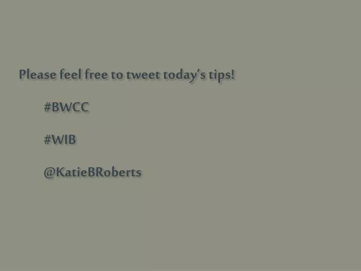 please feel free to tweet today s tips bwcc wib @ katiebroberts