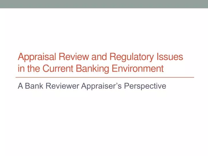 appraisal review and regulatory issues in the current banking environment