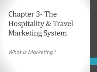Chapter 3- The Hospitality &amp; Travel Marketing System