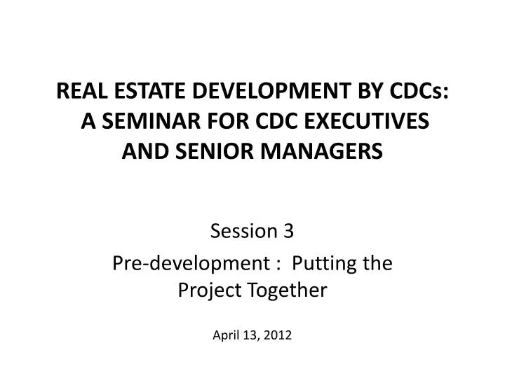 real estate development by cdcs a seminar for cdc executives and senior managers