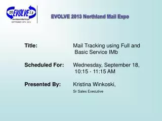 Title: 		 Mail Tracking using Full and			 Basic Service IMb Scheduled For: Wednesday, September 18,			 10:15 - 11