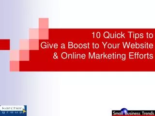 10 Quick Tips to Give a Boost to Your Website &amp; Online Marketing Efforts