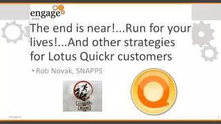 The end is near!...Run for your lives!...And other strategies for Lotus Quickr customers
