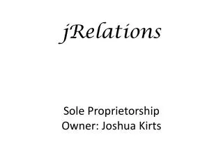 jRelations Sole Proprietorship Owner: Joshua Kirts