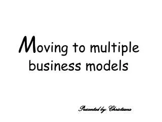 M oving to multiple business models