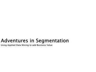 Adventures in Segmentation Using Applied Data Mining to add Business Value