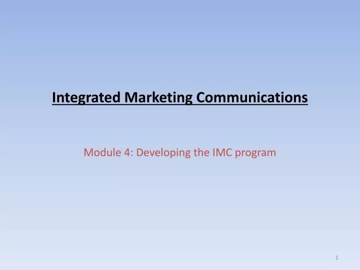 PPT - Integrated Marketing Communications Module 4: Developing the IMC ...