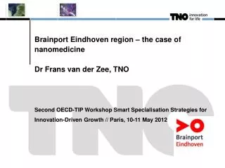 Brainport Eindhoven region – the case of nanomedicine Dr Frans van der Zee, TNO