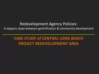 Redevelopment Agency Policies: A slippery slope between gentrification &amp; community development CASE STUDY of CENTRA