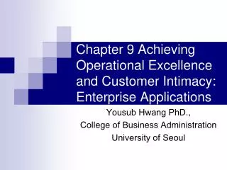 Chapter 9 Achieving Operational Excellence and Customer Intimacy: Enterprise Applications