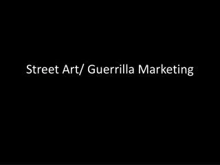 Street Art/ Guerrilla Marketing