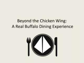 Beyond the Chicken Wing : A Real Buffalo Dining Experience