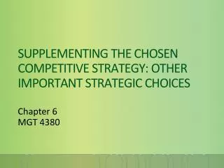 SUPPLEMENTING THE CHOSEN COMPETITIVE STRATEGY: OTHER IMPORTANT STRATEGIC CHOICES