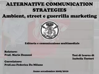 ALTERNATIVE COMMUNICATION STRATEGIES Ambient, street e guerrilla marketing