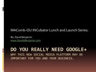 Do You Really Need Google+ Why This New Social Media Platform May Be Important for You and Your Business.