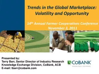 Presented by: Terry Barr, Senior Director of Industry Research Knowledge Exchange Division, CoBank, ACB E-mail: tbarr@