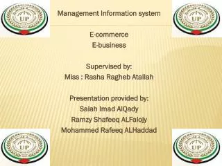 Management Information system E-commerce E-business Supervised by: Miss : Rasha Ragheb Atallah Presentation provided by: