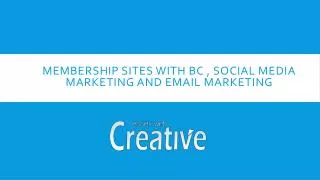 Membership Sites with BC , Social Media Marketing and Email Marketing