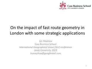 On the impact of fast route geometry in London with some strategic applications
