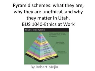 Pyramid schemes: what they are, why they are unethical, and why they matter in Utah. BUS 1040-Ethics at Work