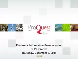 Electronic Information Resources for PLP Libraries Thursday , December 8, 2011