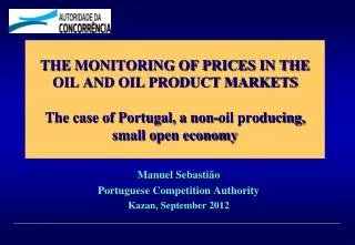 THE MONITORING OF PRICES IN THE OIL AND OIL PRODUCT MARKETS The case of Portugal, a non-oil producing, small open econom