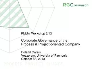 PMUni Workshop 2/13 Corporate Governance of the Process &amp; Project-oriented Company Roland Gareis Veszprem, Univer