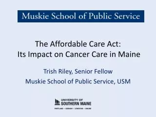 The Affordable Care Act: Its Impact on Cancer Care in Maine