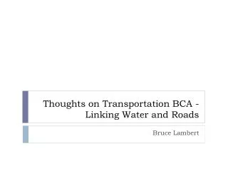 Thoughts on Transportation BCA - Linking Water and Roads