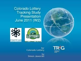 Colorado Lottery Tracking Study Presentation June 2011 (W2)
