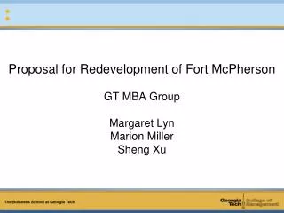 Proposal for Redevelopment of Fort McPherson GT MBA Group Margaret Lyn Marion Miller Sheng Xu