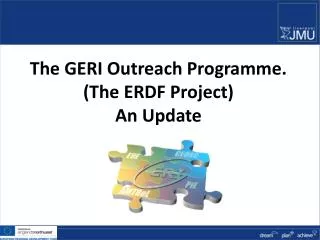 The GERI Outreach Programme. (The ERDF Project) An Update