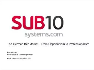The German ISP Market - From Opportunism to Professionalism Frank Pauer	 Chief Sales &amp; Marketing Officer Frank.Pau