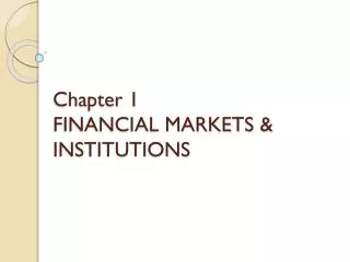 Chapter 1 FINANCIAL MARKETS &amp; INSTITUTIONS